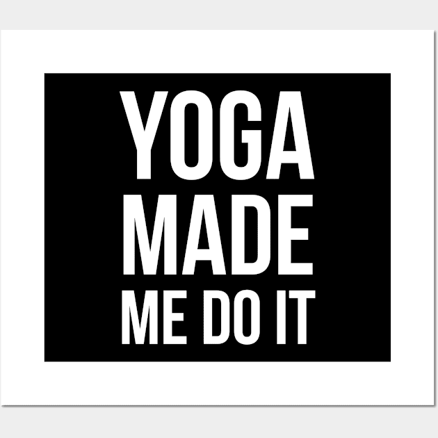 Yoga Made Me Do It Wall Art by evokearo